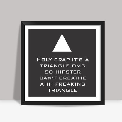 Sarcastic Hipster funny Qoute Square Art Prints