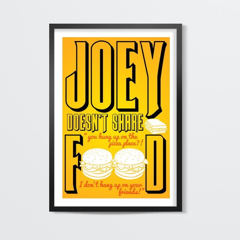 Joey doesnt share food. FRIENDS Wall Art