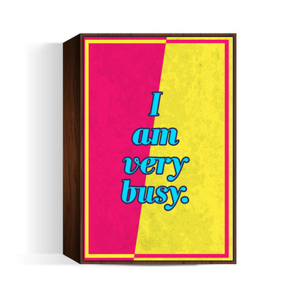 I am very busy Wall Art