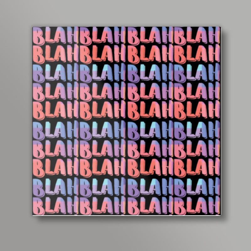 blah blah blah 3 Square Art Prints