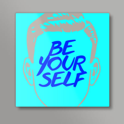 Be Yourself Square Art Prints