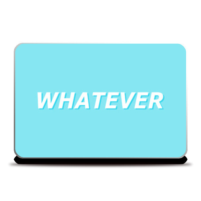 Whatever Laptop Skins