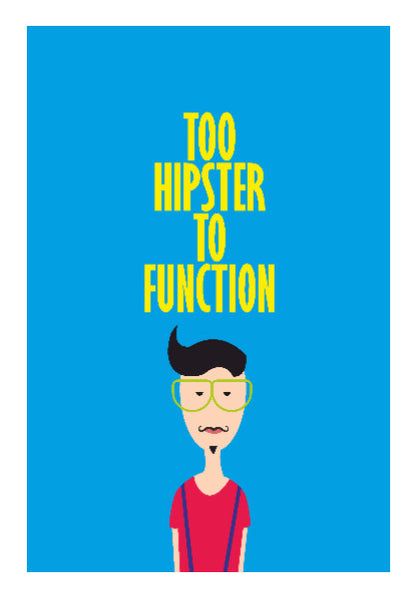 Wall Art, Too hipster to function ladka Poster | Dhwani Mankad, - PosterGully