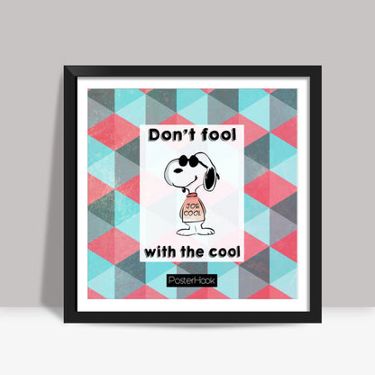 Dont fool Square Art Prints