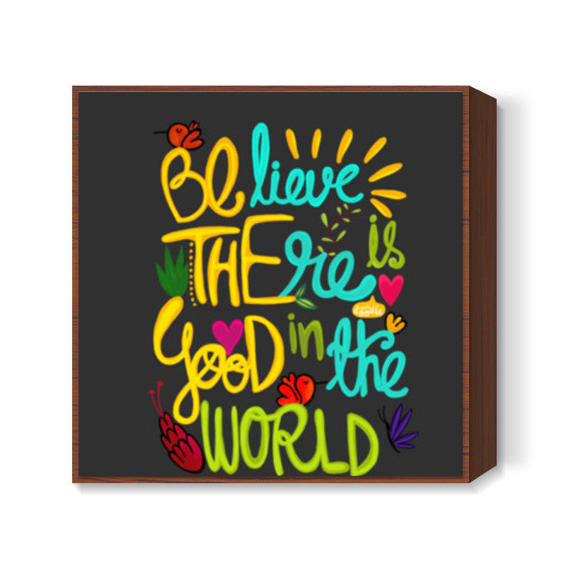 Be The Good! Square Art Prints