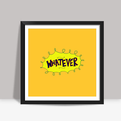 Whatever Square Art Prints