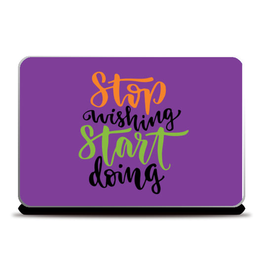 Stop Wishing Start Doing Laptop Skins