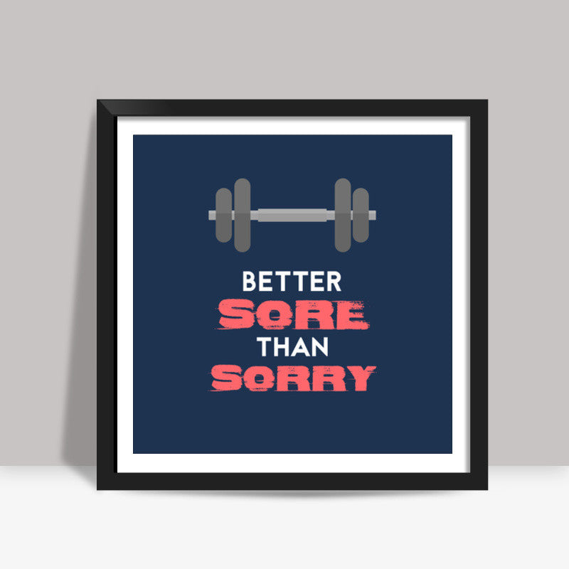 Better Sore Than Sorry Square Art Prints