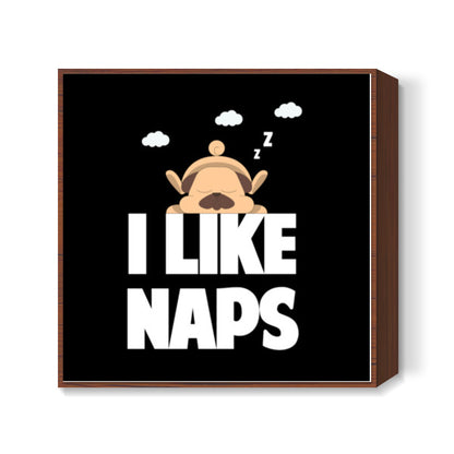 I LIKE NAPS 2 Square Art Prints