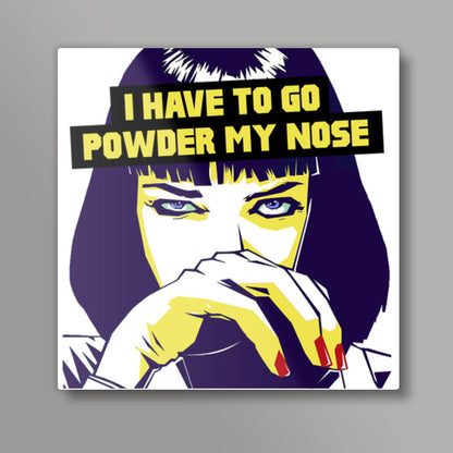 I Have To Go Powder My Nose - Pulp Fiction Square Art Prints