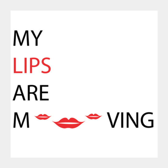 Square Art Prints, My Lips Are Moving Square Art Prints