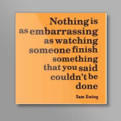 Nothing is as embarassing Square Art Prints