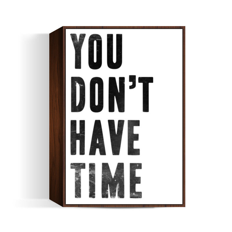 YOU DONT HAVE TIME Wall Art