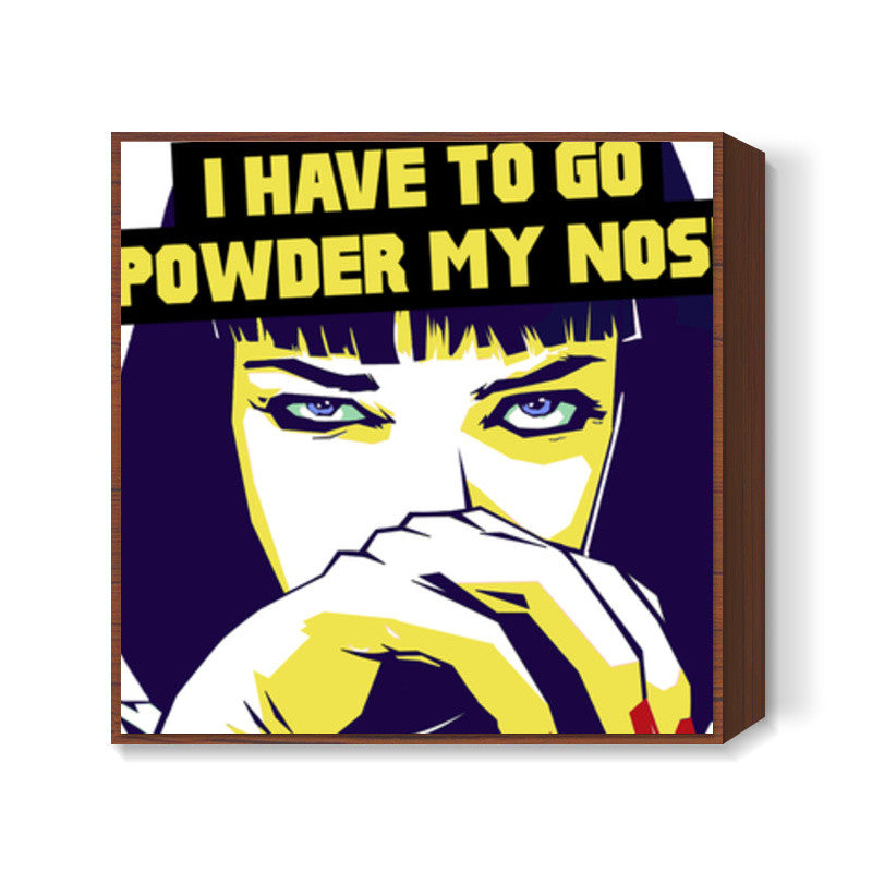 I Have To Go Powder My Nose - Pulp Fiction Square Art Prints