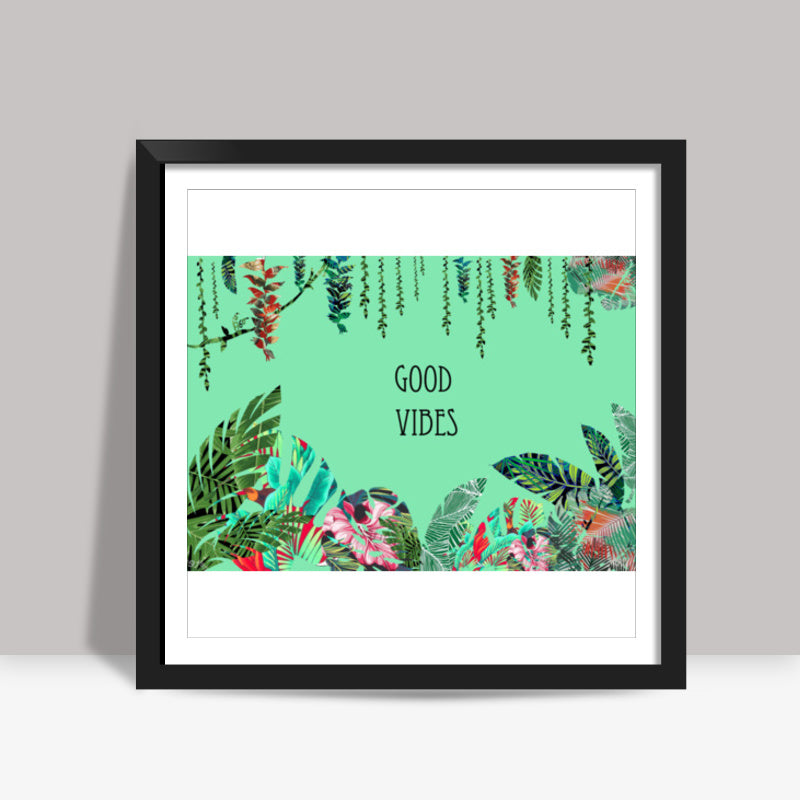 Good Vibes, a fresh look to your wall with tropical prints  Square Art Prints