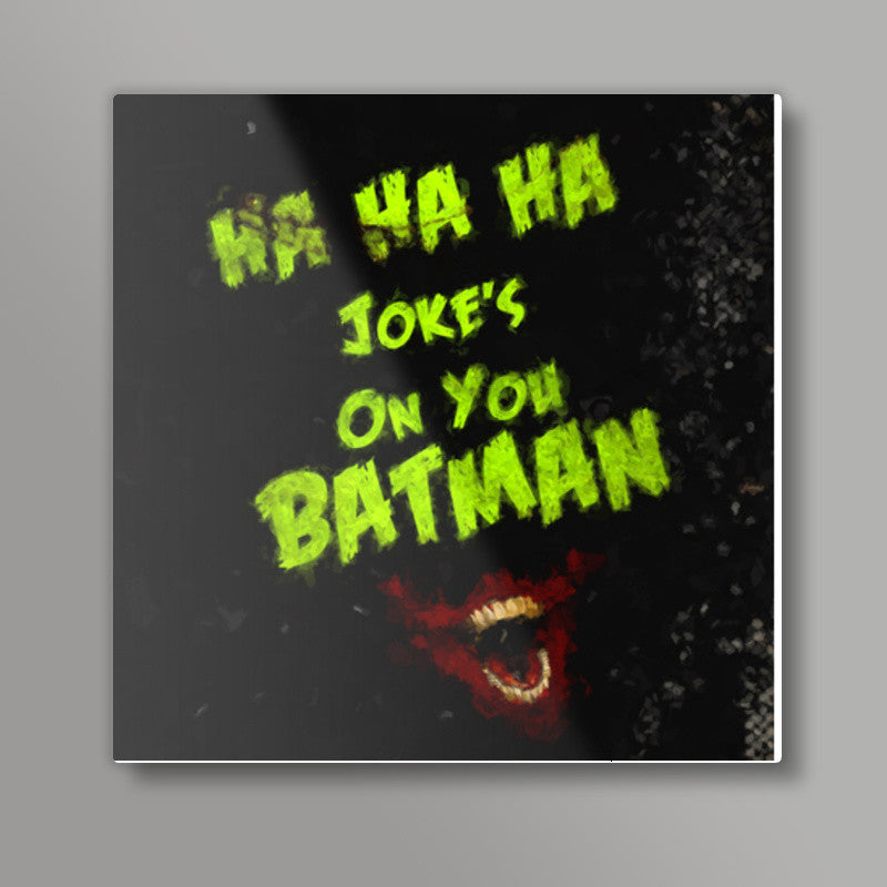 Jokes on you Batman Square Art Prints