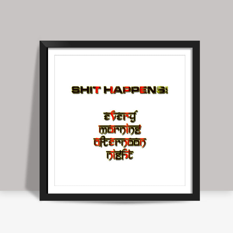 Shit Happens! Square Art Prints