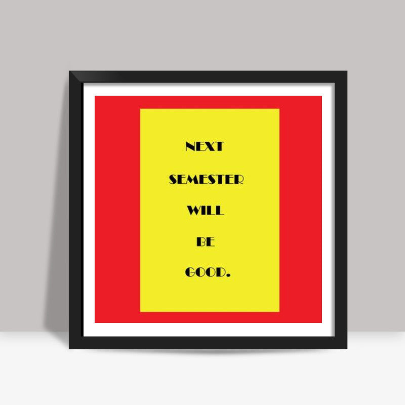 Semesters! Square Art Prints