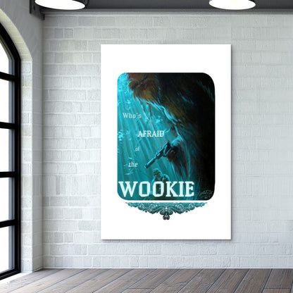 Whos Afraid of the Wookie Wall Art