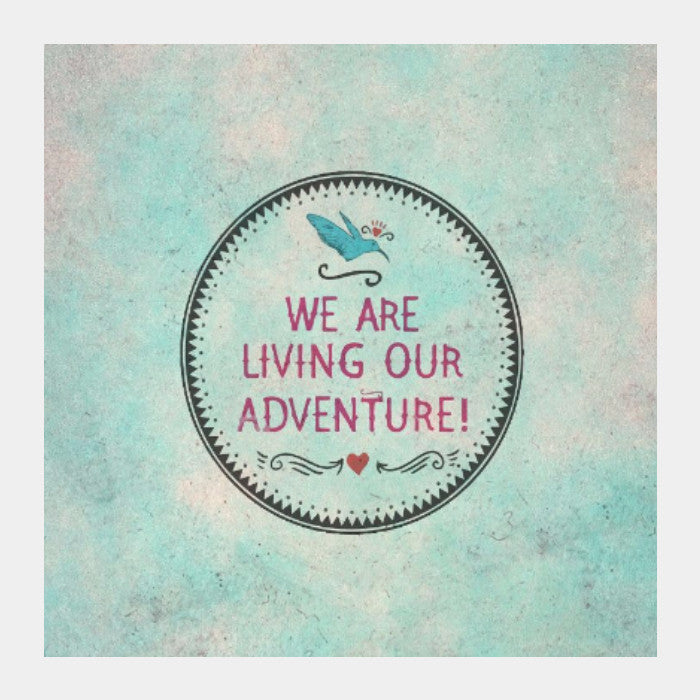 Square Art Prints, We Are Living Our Adventure Square Art Prints