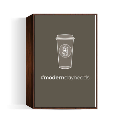 Modern day needs - Starbucks Wall Art