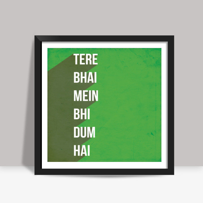 TERE BHAI MEIN BHI DUM HAI Square Art Prints