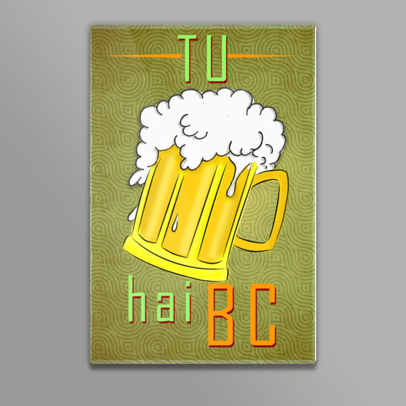 Tu beer hai Wall Art