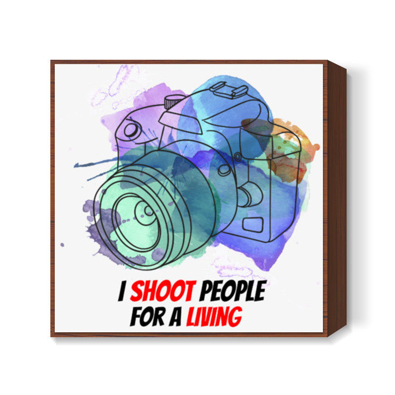 I shoot People for Living Square Art Prints