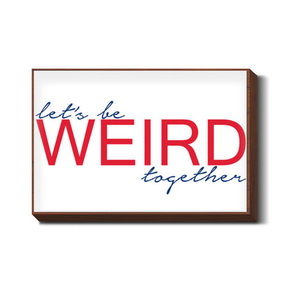 lets be weird together Wall Art