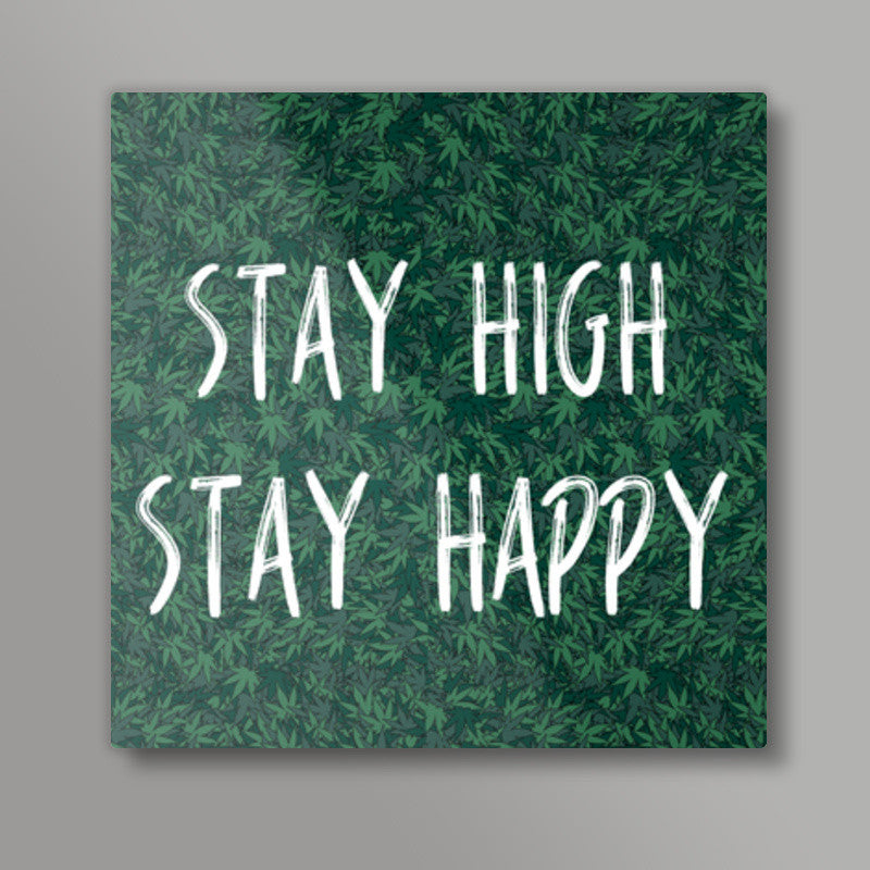 Stay High Stay Happy Square Art Prints