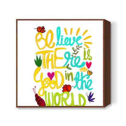 Be The Good! Square Art Prints