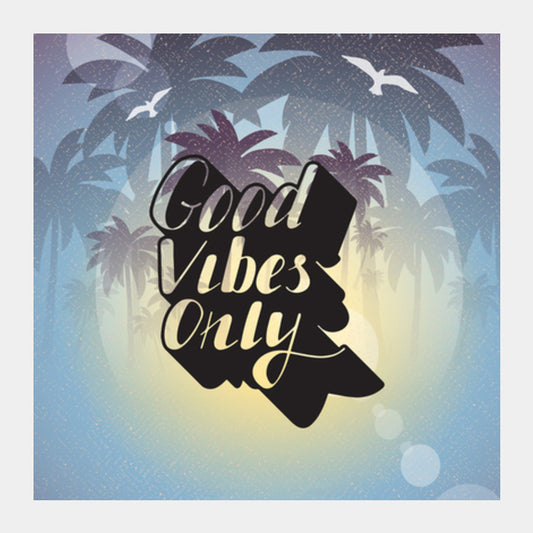 Good Vibes Only Square Art Prints