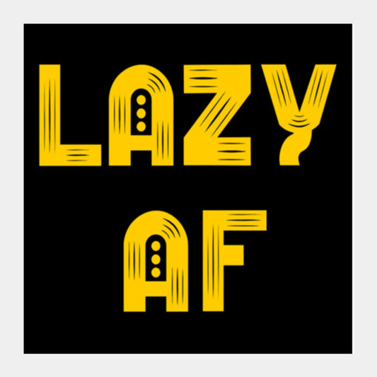 Lazy AF Square Art Prints