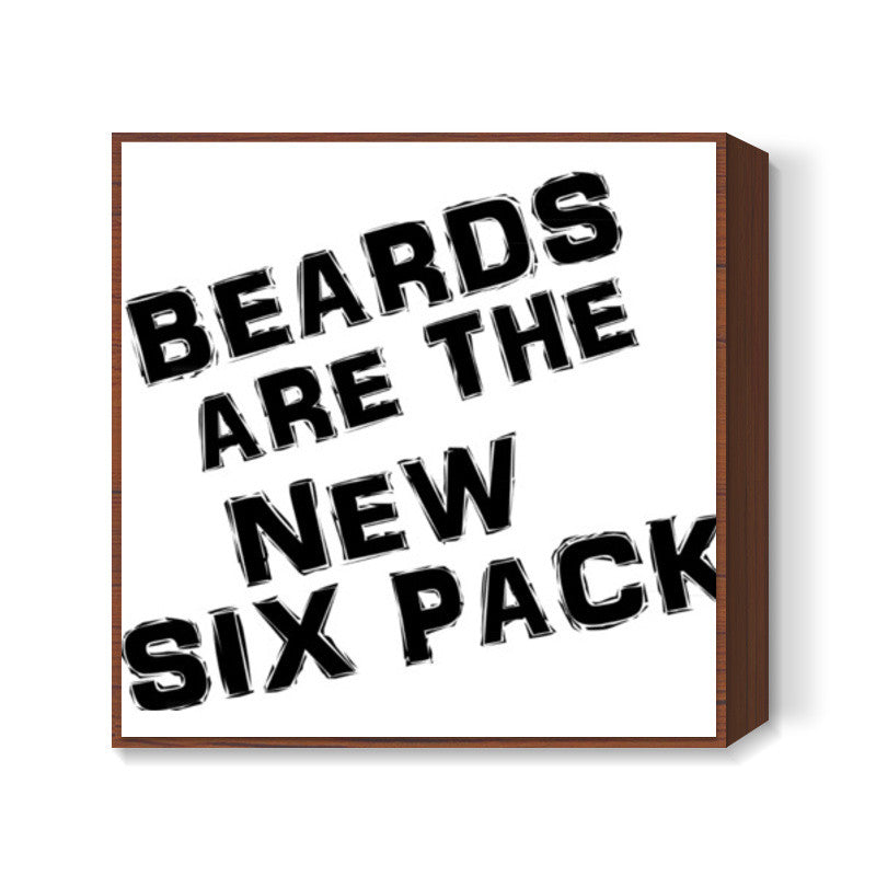 BEARDS ARE THE NEW SIX PACK! Square Art Prints