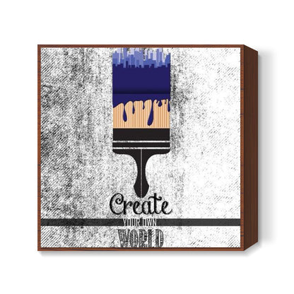 Create your world Square Art