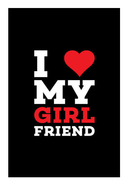 I Love My Girl Friend Art PosterGully Specials