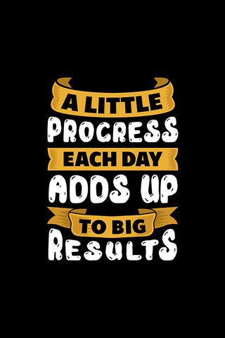 A Little Progress Each Day Adds Up To Big Results| Buy High-Quality ...