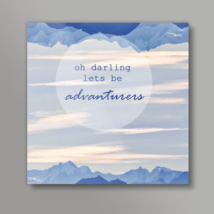 Oh darling lets be advanturers Square Art Prints