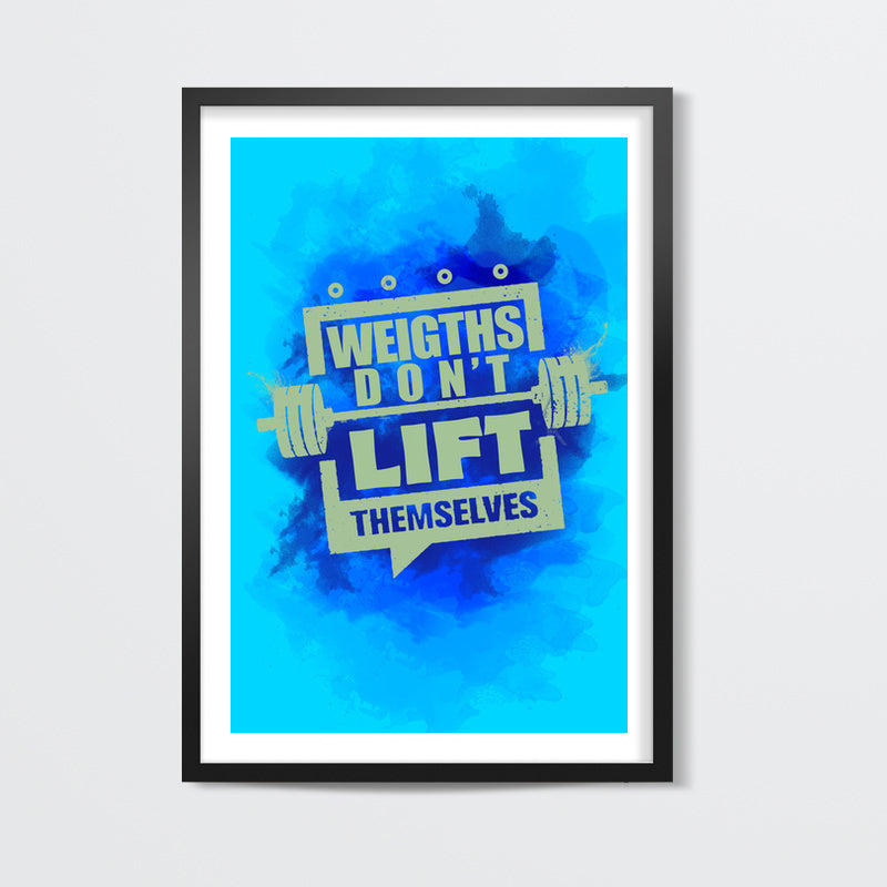 Gym Motivation | Weights Dont Lift Themselves Wall Art