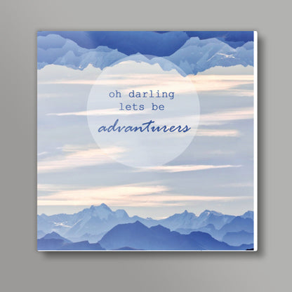 Oh darling lets be advanturers Square Art Prints