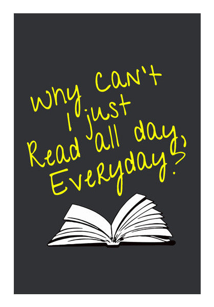 Why Cant I Just Read All Day? Wall Art