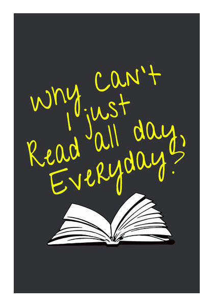 Why Can't I Just Read All Day? Art PosterGully Specials