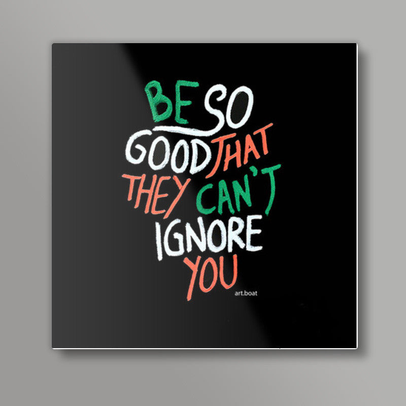 Be So Good Square Art Prints