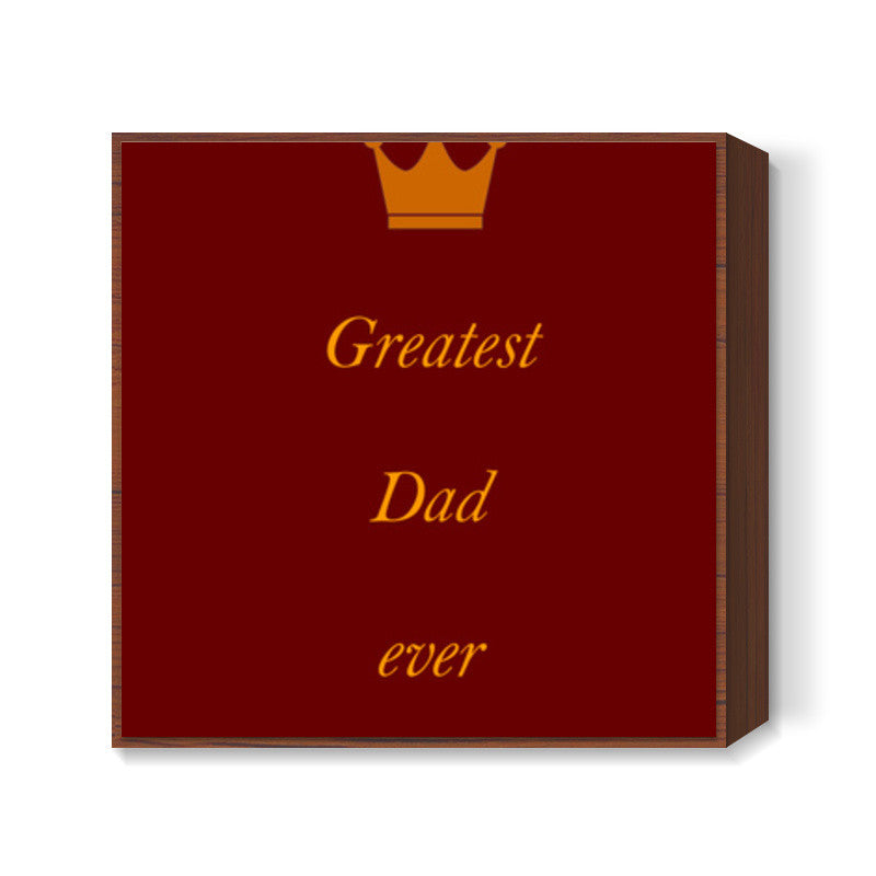 Fathers Day - Greatest Dad ever Square Art Prints