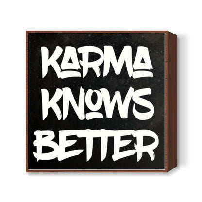 Karma Know Better Square Art Prints