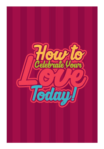 How To Celebrate Your Love Today Art PosterGully Specials