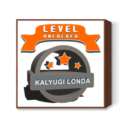 Level Unlocked Kalyugi Londa Square Art Prints