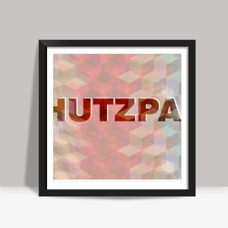 Chutzpah ! Square Art Prints