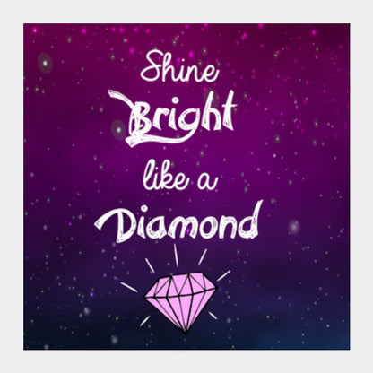 SHINE BRIGHT LIKE A DIAMOND Square Art Prints