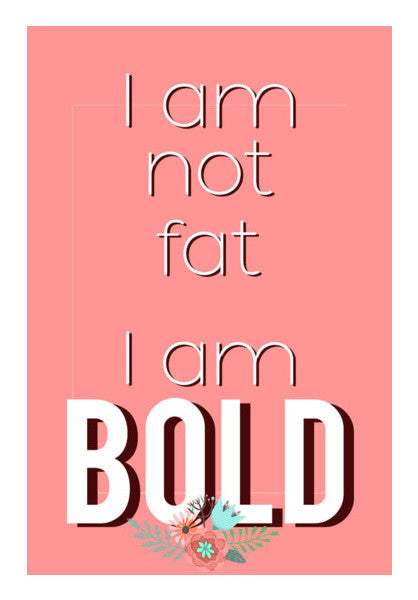 I Am Not Fat. I Am Bold Art PosterGully Specials